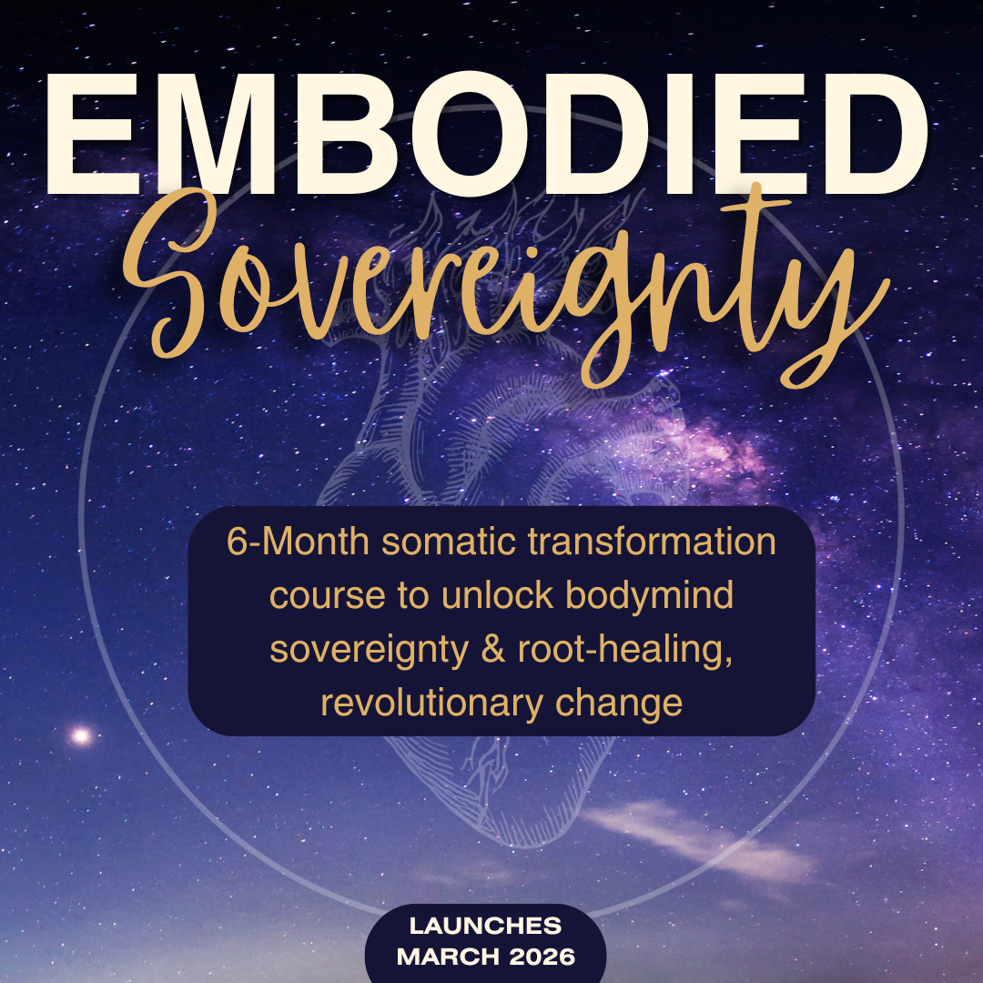 Graphic image of a purple and blue night sky, with a faded illustration of an anatomical heart on fire inside a circle and the title “embodied sovereignty” at the top. A blue box sits center with “6-month somatic transformation course to unlock bodymind sovereignty & root-healing, revolutionary change” in gold letters and “launches march 2026 at the bottom of graphic