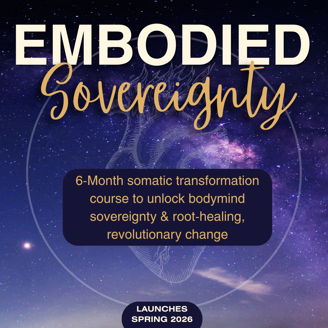 Graphic image of a purple and blue night sky, with a faded illustration of an anatomical heart on fire inside a circle and the title “embodied sovereignty” at the top. A blue box sits center with “6-month somatic transformation course to unlock bodymind sovereignty & root-healing, revolutionary change” in gold letters and “launches march 2026 at the bottom of graphic